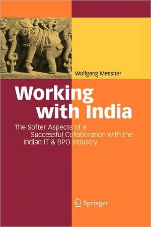 Working with India: The Softer Aspects of a Successful Collaboration with the Indian IT & BPO Industry de Wolfgang Messner