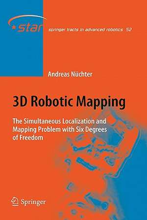 3D Robotic Mapping: The Simultaneous Localization and Mapping Problem with Six Degrees of Freedom de Andreas Nüchter