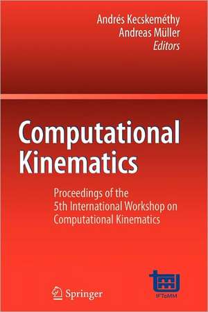 Computational Kinematics: Proceedings of the 5th International Workshop on Computational Kinematics de Andrés Kecskeméthy