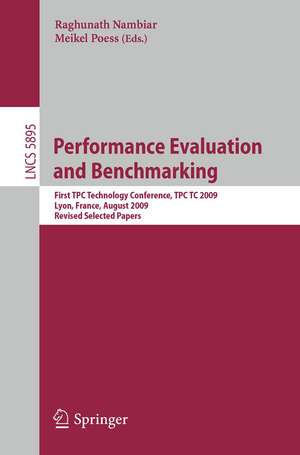 Performance Evaluation and Benchmarking: Transaction Processing Performance Council Technology Conference, TPCTC 2009, Lyon, France, August 24-28, 2009, Revised Selected Papers de Raghunath Nambiar