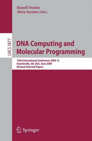 DNA Computing and Molecular Programming: 15th International Meeting on DNA Computing, DNA 15, Fayetteville, AR, USA, June 8-11, 2009. Revised Selected Papers de Russell Deaton