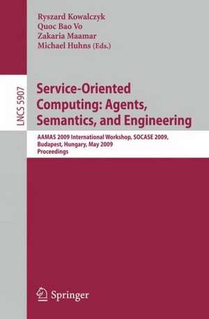 Service-Oriented Computing: Agents, Semantics, and Engineering: AAMAS 2009 International Workshop, SOCASE 2009, Budapest, Hungary, May 11, 2009, Revised Selected Papers de Ryszard Kowalczyk