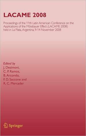 LACAME 2008: Proceedings of the 11th Latin American Conference on the Applications of the Mössbauer Effect, (LACAME 2008) held in La Plata, 9-14 November 2008 de J. Desimoni