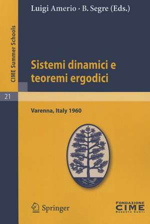 Sistemi dinamici e teoremi ergodici: Lectures given at a Summer School of the Centro Internazionale Matematico Estivo (C.I.M.E.) held in Varenna (Como), Italy, June 2-11, 1960 de Luigi Amerio