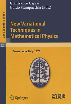 New Variational Techniques in Mathematical Physics: Lectures given at a Summer School of the Centro Internazionale Matematico Estivo (C.I.M.E.) held in Bressanone (Bolzano), Italy, June 17-26, 1973 de Gianfranco Capriz