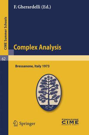 Complex Analysis: Lectures given at a Summer School of the Centro Internazionale Matematico Estivo (C.I.M.E.) held in Bressanone (Bolzano), Italy, June 3-12, 1973 de F. Gherardelli