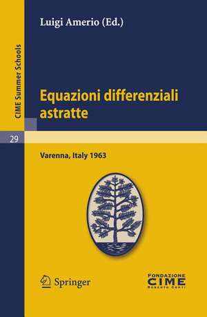 Equazioni differenziali astratte: Lectures given at a Summer School of the Centro Internazionale Matematico Estivo (C.I.M.E.) held in Varenna (Como), Italy, May 30-June 8, 1963 de Luigi Amerio