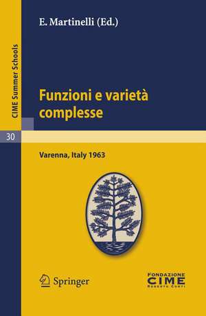 Funzioni e varietà complesse: Lectures given at a Summer School of the Centro Internazionale Matematico Estivo (C.I.M.E.) held in Varenna (Como), Italy, June 25-July 5, 1963 de E. Martinelli