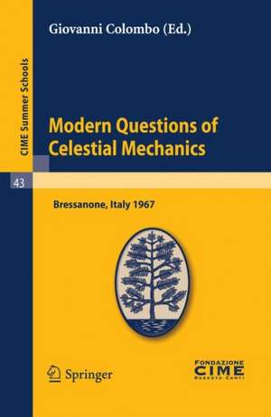 Modern Questions of Celestial Mechanics: Lectures given at a Summer School of the Centro Internazionale Matematico Estivo (C.I.M.E.) held in Bressanone (Bolzano), Italy, May 21-31, 1967 de Giovanni Colombo