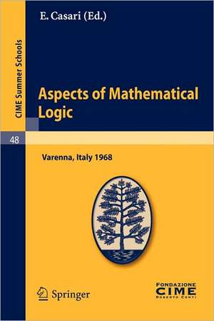 Aspects of Mathematical Logic: Lectures given at a Summer School of the Centro Internazionale Matematico Estivo (C.I.M.E.) held in Varenna (Como), Italy, September 9-17, 1968 de E. Casari