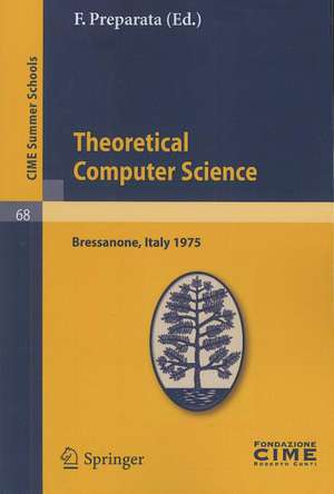 Theoretical Computer Sciences: Lectures given at a Summer School of the Centro Internazionale Matematico Estivo (C.I.M.E.) held in Bressanone (Bolzano), Italy, June 9-17, 1975 de F. Preparata