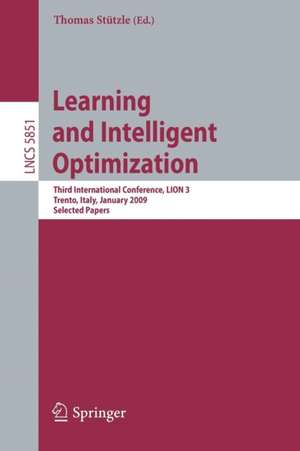 Learning and Intelligent Optimization: Designing, Implementing and Analyzing Effective Heuristics: Third International Conference, LION 2009 III, Trento, Italy, January 14-18, 2009. Selected Papers de Thomas Stützle