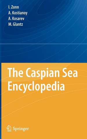 The Caspian Sea Encyclopedia de Igor S. Zonn