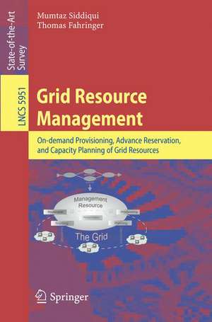 Grid Resource Management: On-demand Provisioning, Advance Reservation, and Capacity Planning of Grid Resources de Mumtaz Siddiqui