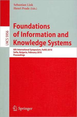 Foundations of Information and Knowledge Systems: 6th International Symposium, FoIKS 2010, Sofia, Bulgaria, February 15-19, 2010. Proceedings de Sebastian Link