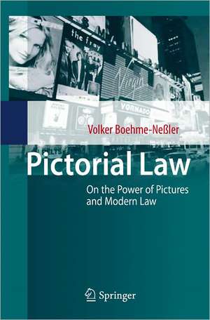 Pictorial Law: Modern Law and the Power of Pictures de Volker Boehme-Neßler