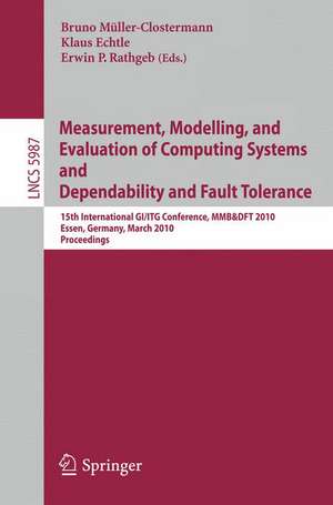 Measurement, Modelling, and Evaluation of Computing Systems and Dependability in Fault Tolerance: 15th International GI/ITG Conference, MMB & DFT 2010, Essen, Germany, March 15-17, 2010, Proceedings de Erwin Rathgeb