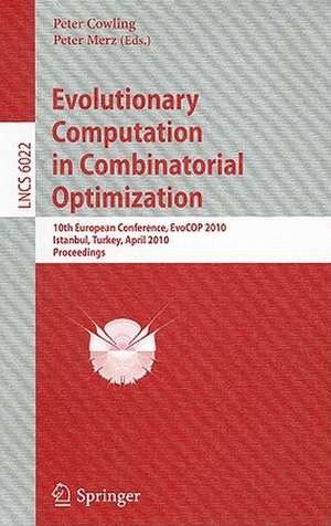 Evolutionary Computation in Combinatorial Optimization: 10th European Conference, EvoCOP 2010, Istanbul, Turkey, April 7-9, 2010, Proceedings de Peter I. Cowling