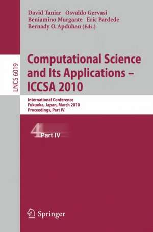 Computational Science and Its Applications - ICCSA 2010: International Conference, Fukuoka, Japan, March 23-26, 2010, Proceedings, Part IV de David Taniar