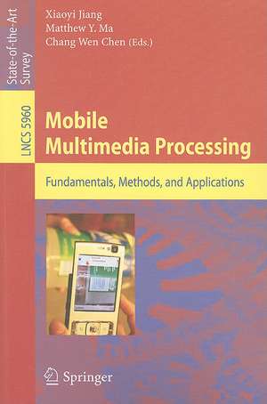 Mobile Multimedia Processing: Fundamentals, Methods, and Applications de Xiaoyi Jiang