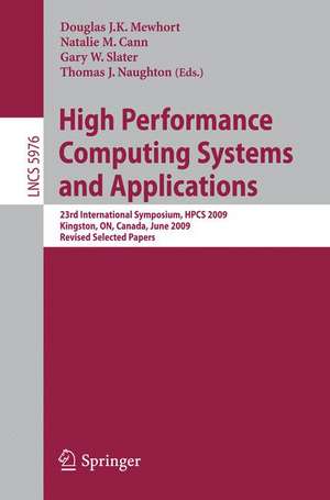 High Performance Computing Systems and Applications: 23rd International Symposium, HPCS 2009, Kingston, Ontario, Canada, June 14-17, 2009, Revised Selected Papers de Douglas J. K. Mewhort