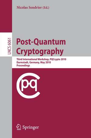 Post-Quantum Cryptography: Third International Workshop, PQCrypto 2010, Darmstadt, Germany, May 25-28, 2010, Proceedings de Nicolas Sendrier