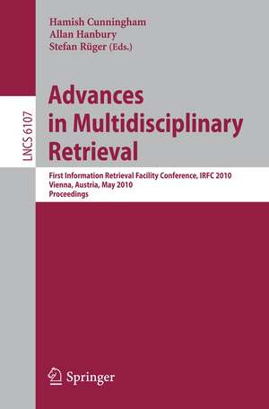 Advances in Multidisciplinary Retrieval: First Information Retrieval Facility Conference, IRFC 2010, Vienna, Austria, May 31, 2010, Proceedings de Hamish Cunningham