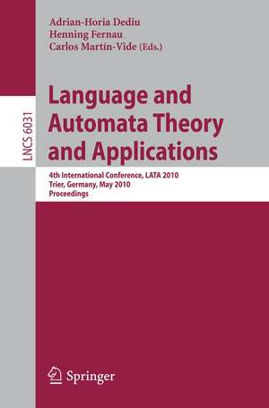 Language and Automata Theory and Applications: 4th International Conference, LATA 2010, Trier, Germany, May 24-28, 2010, Proceedings de Carlos Martin-Vide