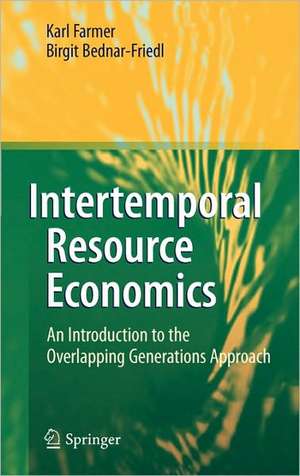 Intertemporal Resource Economics: An Introduction to the Overlapping Generations Approach de Karl Farmer