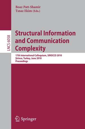 Structural Information and Communication Complexity: 17th International Colloquium, SIROCCO 2010, Sirince, Turkey, June 7-11, 2010, Proceedings de Boaz Patt-Shamir