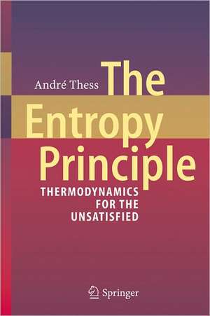 The Entropy Principle: Thermodynamics for the Unsatisfied de André Thess