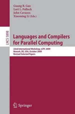 Languages and Compilers for Parallel Computing: 22nd International Workshop, LCPC 2009, Newark, DE, USA, October 8-10, 2009, Revised Selected Papers de Guang R. Gao