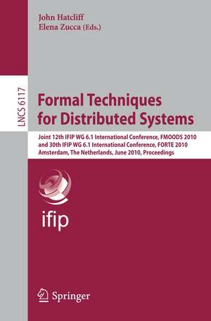 Formal Techniques for Distributed Systems: Joint 12th IFIP WG 6.1 International Conference, FMOODS 2010 and 30th IFIP WG 6.1 International Conference, FORTE 2010, Amsterdam, The Netherlands, June 7-9, 2010, Proceedings de John Hatcliff