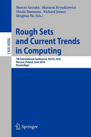 Rough Sets and Current Trends in Computing: 7th International Conference, RSCTC 2010, Warsaw, Poland, June 28-30, 2010 Proceedings de Marcin Szczuka