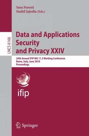 Data and Applications Security and Privacy XXIV: 24th Annual IFIP WG 11.3 Working Conference, Rome, Italy, June 21-23, 2010, Proceedings de Sara Foresti