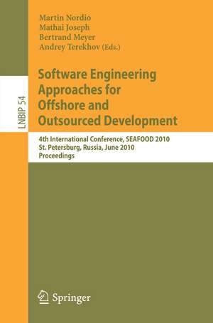 Software Engineering Approaches for Offshore and Outsourced Development: 4th International Conference, SEAFOOD 2010, St. Petersburg, Russia, June 17-18, 2010, Proceedings de Martin Nordio