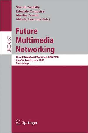 Future Multimedia Networking: Third International Workshop, FMN 2010, Krakow, Poland, June 17-18, 2010. Proceedings de Sherali Zeadally