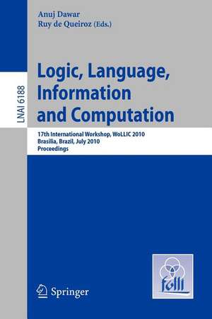 Logic, Language, Information and Computation: 17th International Workshop, WoLLIC 2010, Brasilia, Brazil, July 6-9, 2010, Proceedings de Anuj Dawar