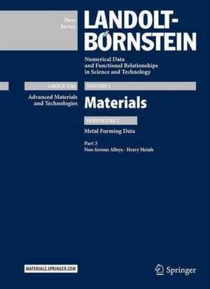 Part 3: Non-ferrous Alloys - Heavy Metals: Subvolume C: Metal Forming Data - Volume 2: Materials - Group VIII:Advanced Materials and Technologies - Landolt-Börnstein New Series de Thilo Spittel