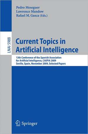 Current Topics in Artificial Intelligence: 13th Conference of the Spanish Association for Artificial Intelligence, CAEPIA 2009, Seville, Spain, November 9-13, 2009, Selected Papers de Pedro Meseguer