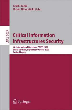 Critical Information Infrastructures Security: 4th International Workshop, CRITIS 2009, Bonn, Germany, September 30 - October 2, 2009, Revised Papers de Erich Rome