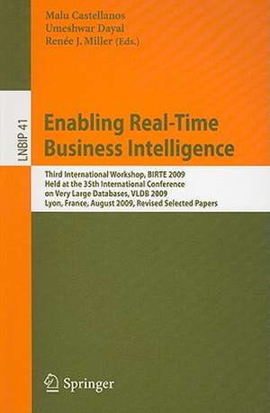 Enabling Real-Time Business Intelligence: Third International Workshop, BIRTE 2009, Held at the 35th International Conference on Very Large Databases, VLDB 2009, Lyon, France, August 24, 2009, Revised Selected Papers de Malu Castellanos