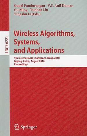 Wireless Algorithms, Systems, and Applications: 5th International Conference, WASA 2010, Beijing, China, August 15-17, 2010. Proceedings de Gopal Pandurangan