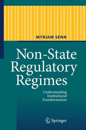 Non-State Regulatory Regimes: Understanding Institutional Transformation de Myriam Senn