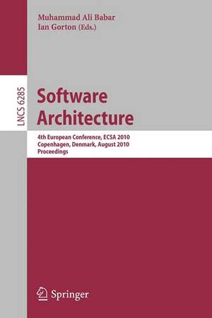 Software Architecture: 4th European Conference , ECSA 2010, Copenhagen, Denmark, August 23-26, 2010, Proceedings de Muhammad Ali Babar