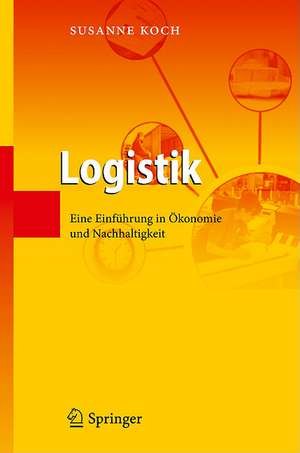 Logistik: Eine Einführung in Ökonomie und Nachhaltigkeit de Susanne Koch