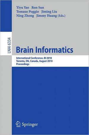 Brain Informatics: International Conference, BI 2010, Toronto, Canada, August 28-30, 2010, Proceedings de Yiyu Yao