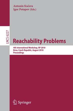 Reachability Problems: 4th International Workshop, RP 2010, Brno, Czech Republic, August 28-29, 2010. Proceedings de Antonin Kucera