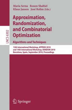 Approximation, Randomization, and Combinatorial Optimization. Algorithms and Techniques: 13th International Workshop, APPROX 2010, and 14th International Workshop, RANDOM 2010, Barcelona, Spain, September 1-3, 2010. Proceedings de Maria Serna