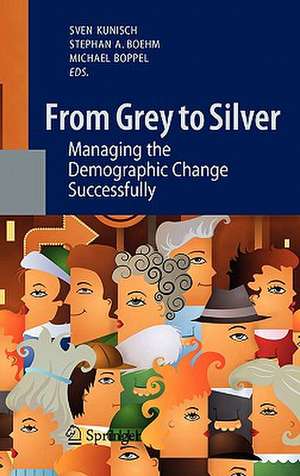 From Grey to Silver: Managing the Demographic Change Successfully de Sven Kunisch